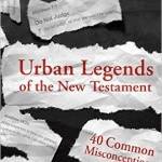 Urban legends of the New Testament