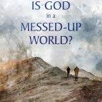 Where is God in a messed-up world?